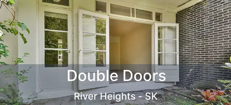  Double Doors River Heights - SK