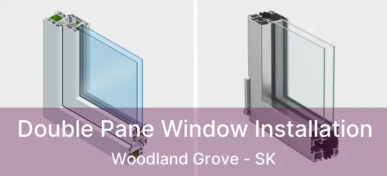  Double Pane Window Installation Woodland Grove - SK