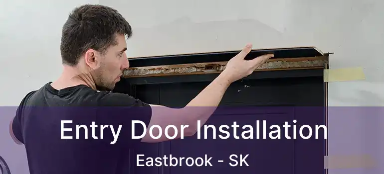  Entry Door Installation Eastbrook - SK