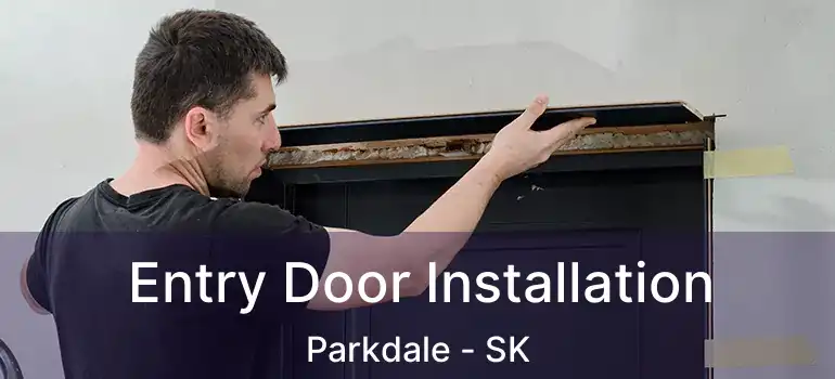  Entry Door Installation Parkdale - SK