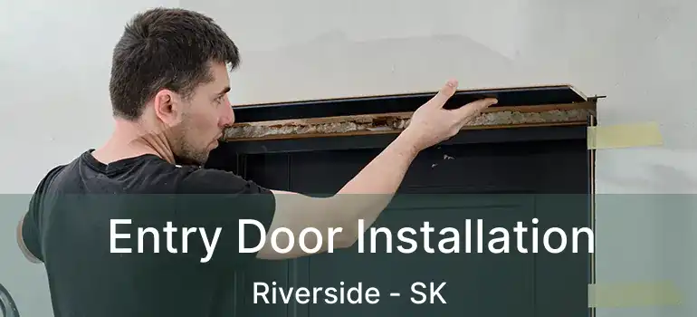  Entry Door Installation Riverside - SK