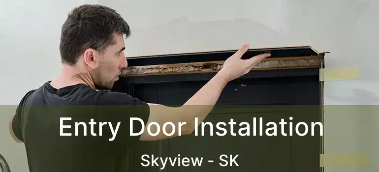  Entry Door Installation Skyview - SK