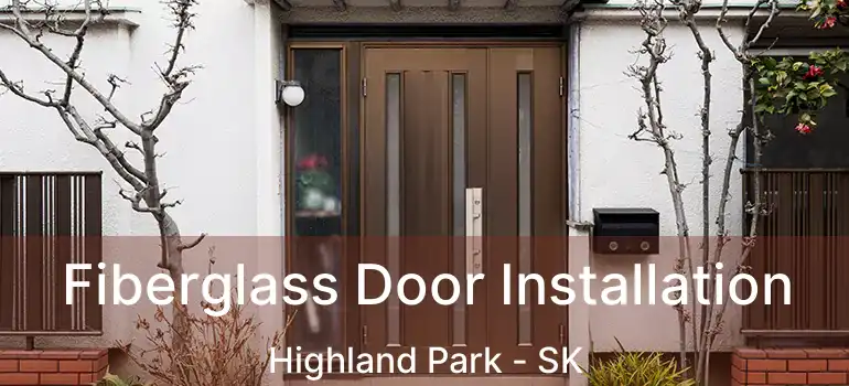  Fiberglass Door Installation Highland Park - SK