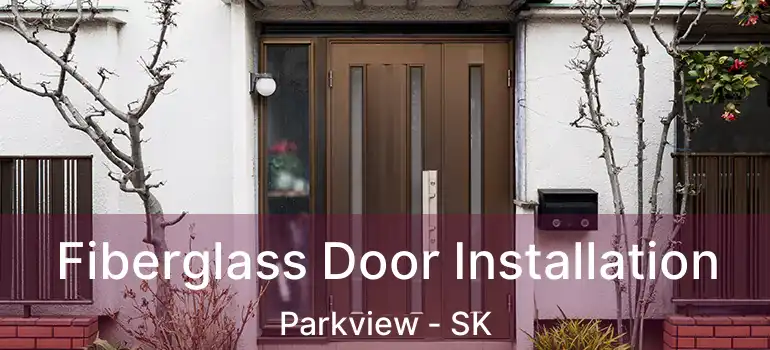  Fiberglass Door Installation Parkview - SK