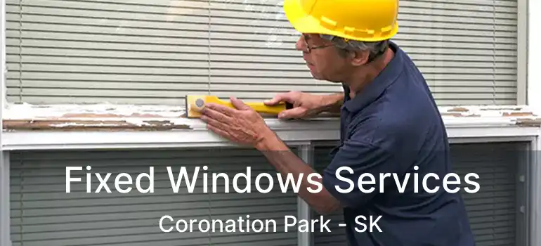  Fixed Windows Services Coronation Park - SK