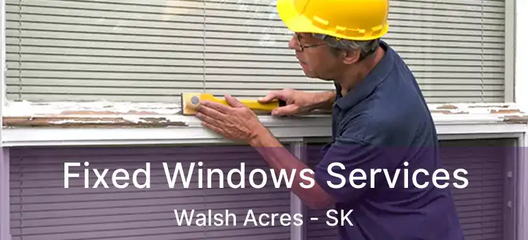  Fixed Windows Services Walsh Acres - SK