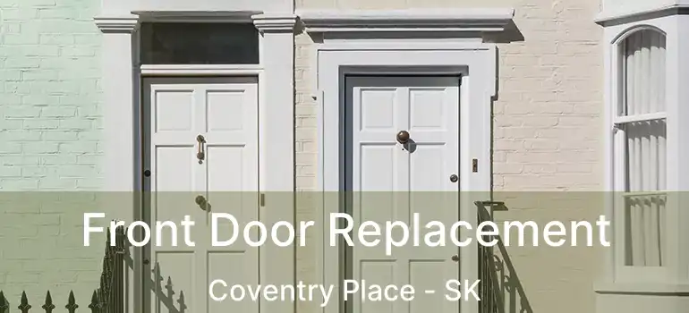  Front Door Replacement Coventry Place - SK