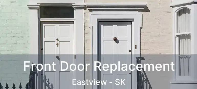  Front Door Replacement Eastview - SK
