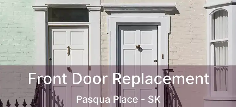  Front Door Replacement Pasqua Place - SK