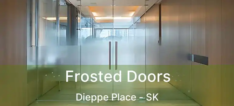  Frosted Doors Dieppe Place - SK