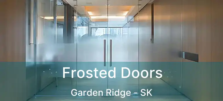  Frosted Doors Garden Ridge - SK