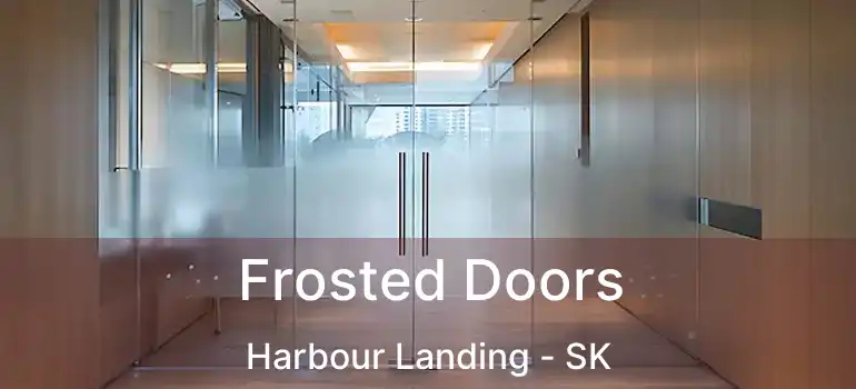  Frosted Doors Harbour Landing - SK