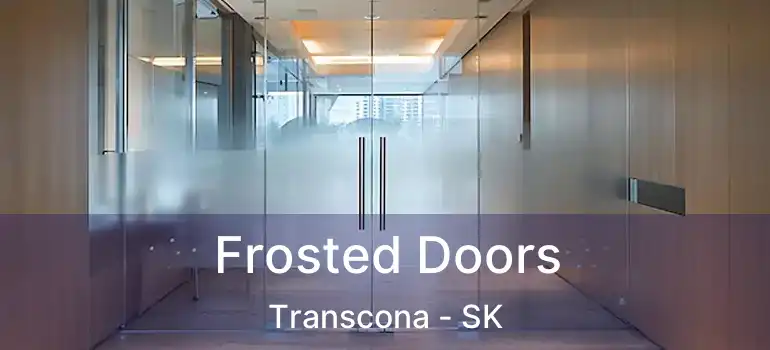  Frosted Doors Transcona - SK
