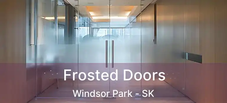  Frosted Doors Windsor Park - SK