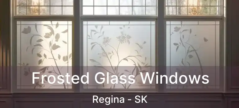  Frosted Glass Windows Regina - SK