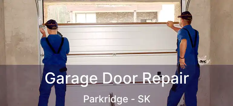  Garage Door Repair Parkridge - SK