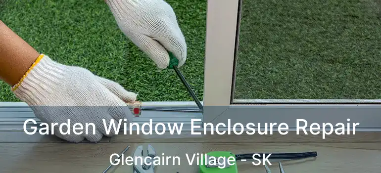  Garden Window Enclosure Repair Glencairn Village - SK