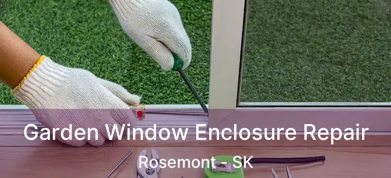  Garden Window Enclosure Repair Rosemont - SK