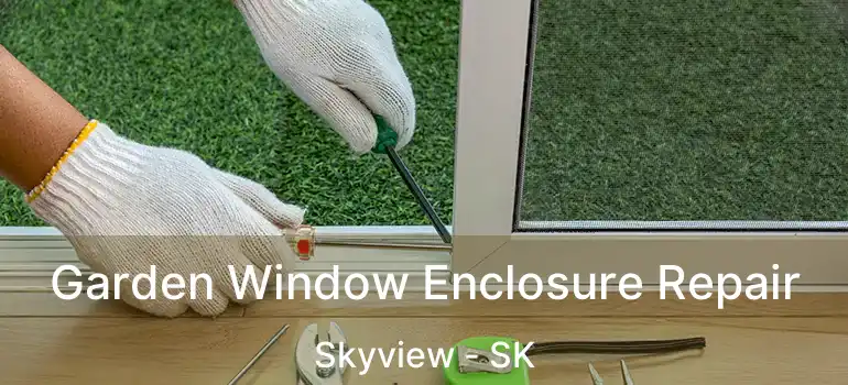  Garden Window Enclosure Repair Skyview - SK