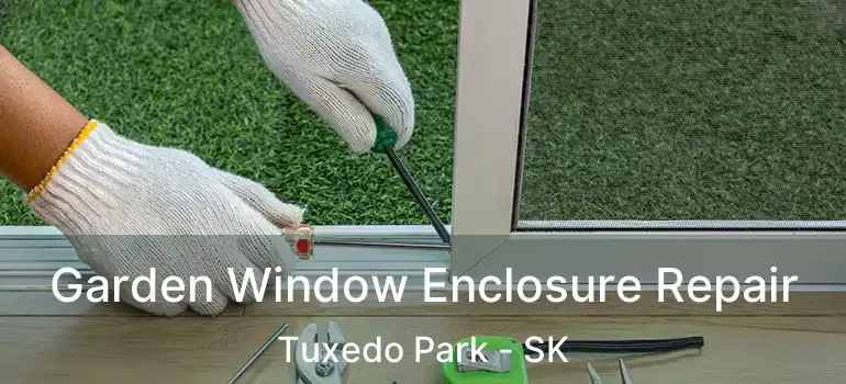  Garden Window Enclosure Repair Tuxedo Park - SK