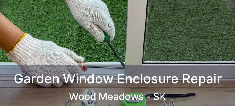  Garden Window Enclosure Repair Wood Meadows - SK