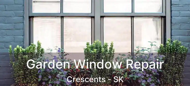  Garden Window Repair Crescents - SK