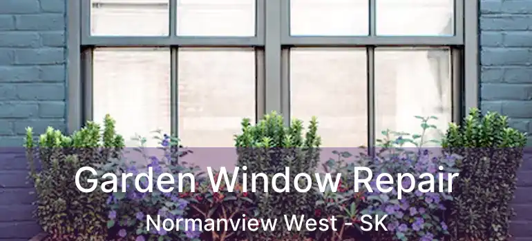  Garden Window Repair Normanview West - SK