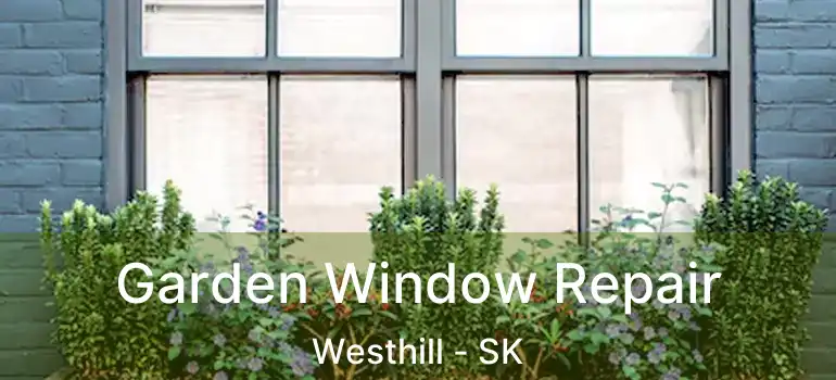  Garden Window Repair Westhill - SK