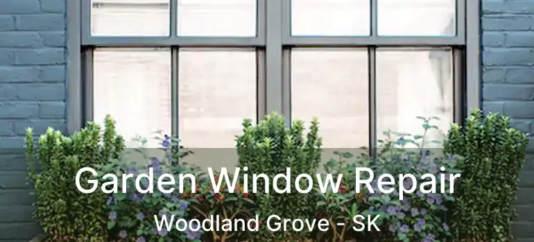  Garden Window Repair Woodland Grove - SK