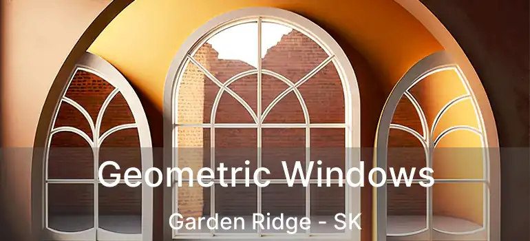  Geometric Windows Garden Ridge - SK