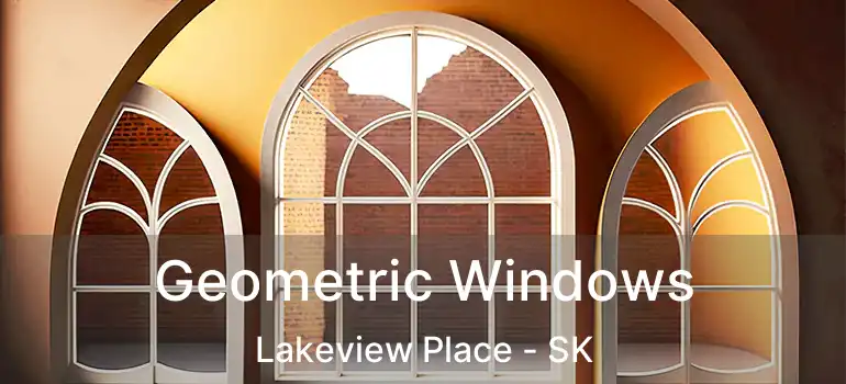  Geometric Windows Lakeview Place - SK