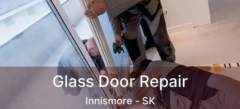  Glass Door Repair Innismore - SK