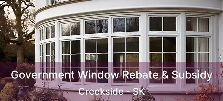  Government Window Rebate & Subsidy Creekside - SK