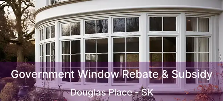  Government Window Rebate & Subsidy Douglas Place - SK