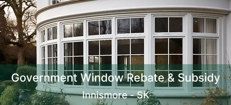  Government Window Rebate & Subsidy Innismore - SK