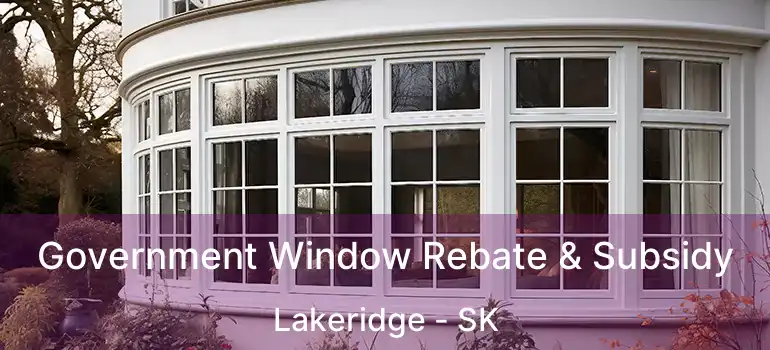  Government Window Rebate & Subsidy Lakeridge - SK
