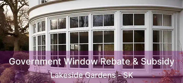  Government Window Rebate & Subsidy Lakeside Gardens - SK