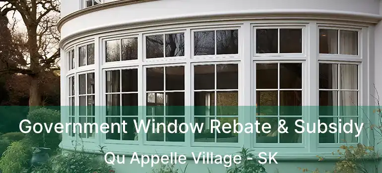  Government Window Rebate & Subsidy Qu Appelle Village - SK