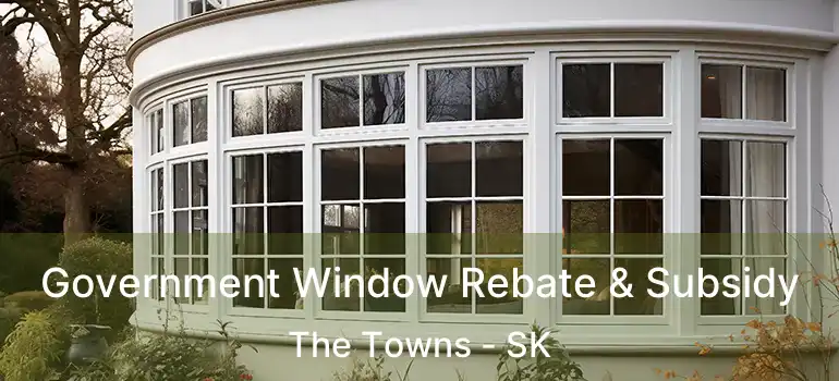  Government Window Rebate & Subsidy The Towns - SK