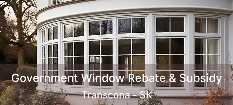  Government Window Rebate & Subsidy Transcona - SK