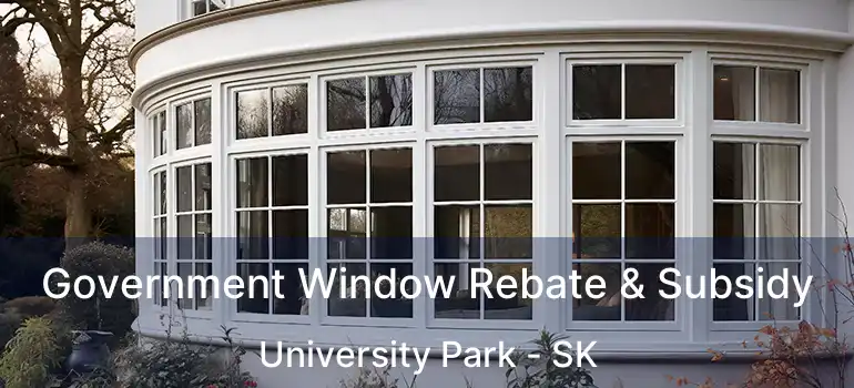  Government Window Rebate & Subsidy University Park - SK