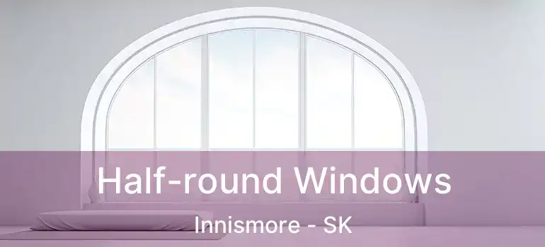  Half-round Windows Innismore - SK