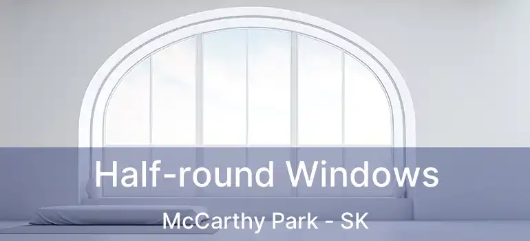  Half-round Windows McCarthy Park - SK