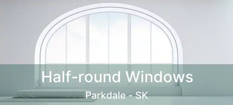  Half-round Windows Parkdale - SK