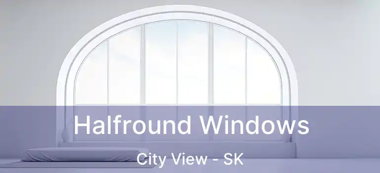  Halfround Windows City View - SK