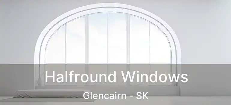  Halfround Windows Glencairn - SK