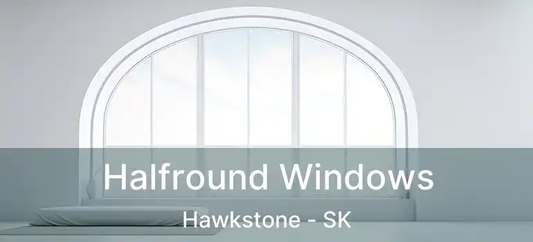  Halfround Windows Hawkstone - SK