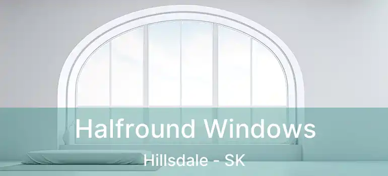 Halfround Windows Hillsdale - SK