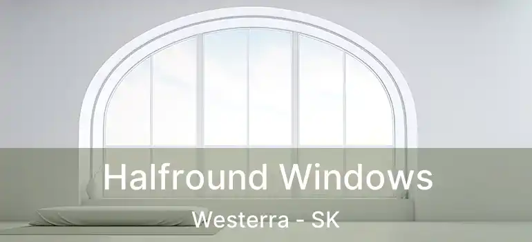  Halfround Windows Westerra - SK