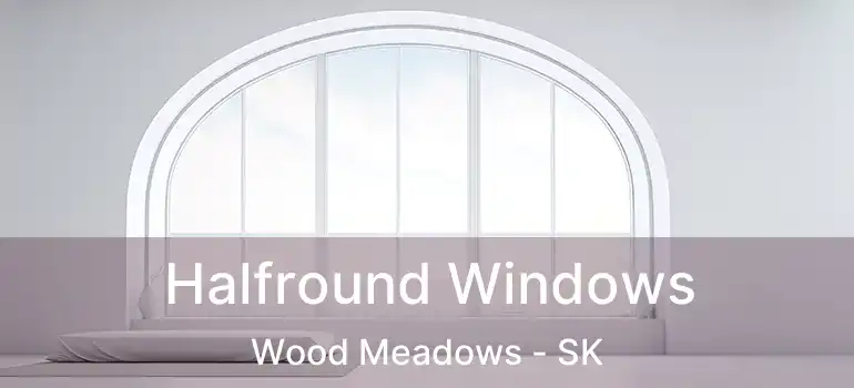  Halfround Windows Wood Meadows - SK